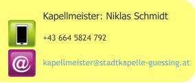 Kapellmeister: Niklas Schmidt +43 664 5824 792   kapellmeister@stadtkapelle-guessing.at