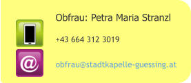 Obfrau: Petra Maria Stranzl +43 664 312 3019  obfrau@stadtkapelle-guessing.at